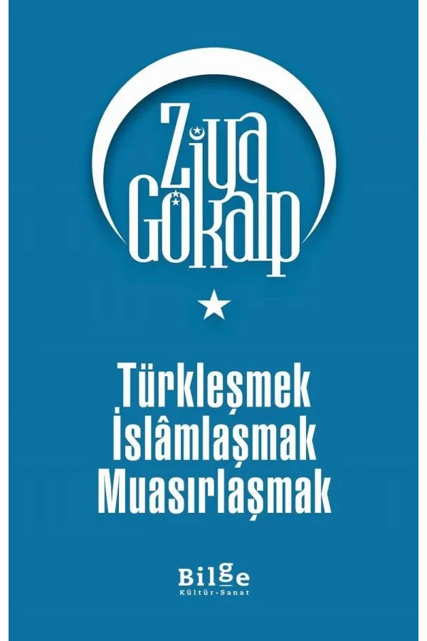 Türkleşmek İslâmlaşmak Muasırlaşmak