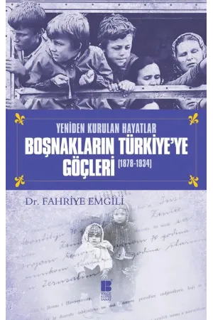 Yeniden Kurulan Hayatlar BOŞNAKLARIN TÜRKİYE'YE GÖÇLERİ 1878-1934