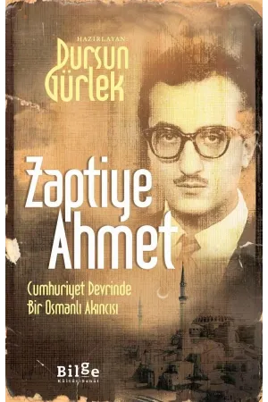 Zaptiye Ahmet-Cumhuriyet Devrinde Bir Osmanlı Akıncısı