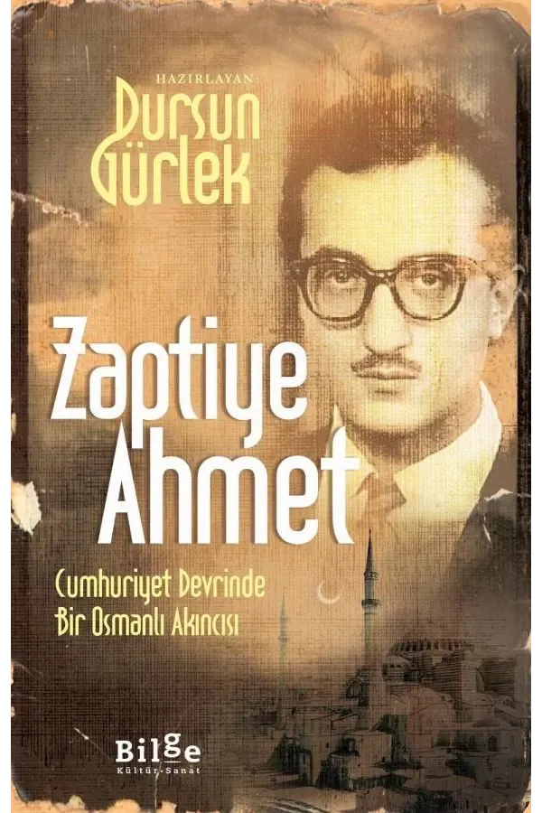 Zaptiye Ahmet-Cumhuriyet Devrinde Bir Osmanlı Akıncısı