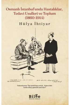 Osmanlı İstanbul'unda Hastalıklar, Tedavi Usulleri ve Toplum (1860-1914) - Hülya İhtiyar