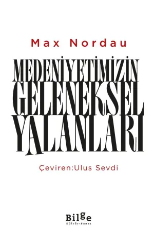Medeniyetimizin Geleneksel Yalanları - Max Nordau | Toplum & Kültür Eleştirisi