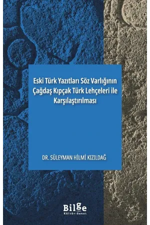 Eski Türk Yazıtları Söz Varlığının Çağdaş Kıpçak Türk Lehçeleri ile Karşılaştırılması - Süleyman Hilmi Kızıldağ