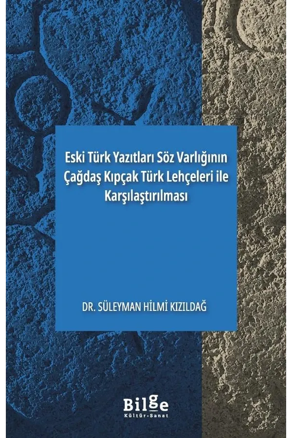Eski Türk Yazıtları Söz Varlığının Çağdaş Kıpçak Türk Lehçeleri ile Karşılaştırılması - Süleyman Hilmi Kızıldağ