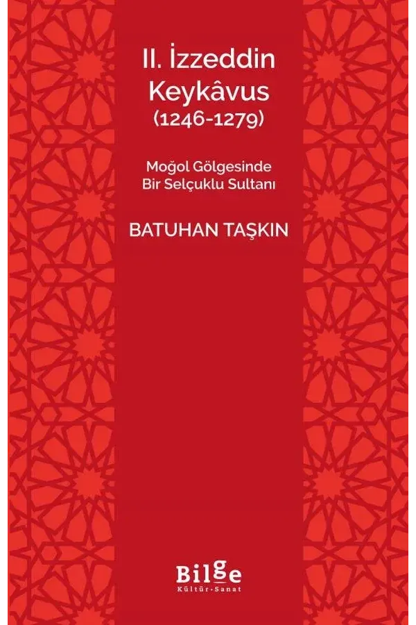 II.İzzeddin Keykâvus (1246,1279): Moğol Gölgesinde Bir Selçuklu Sultanı