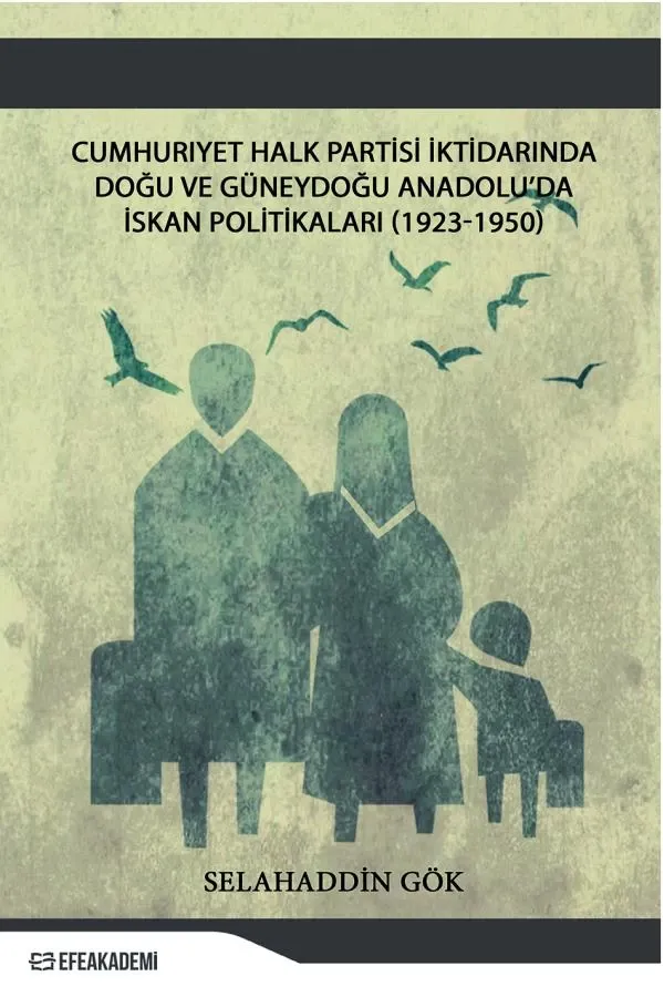 Cumhuriyet Halk Partisi İktidarında Doğu Ve Güneydoğu Anadolu’Da İskân Politikaları (1923-1950)