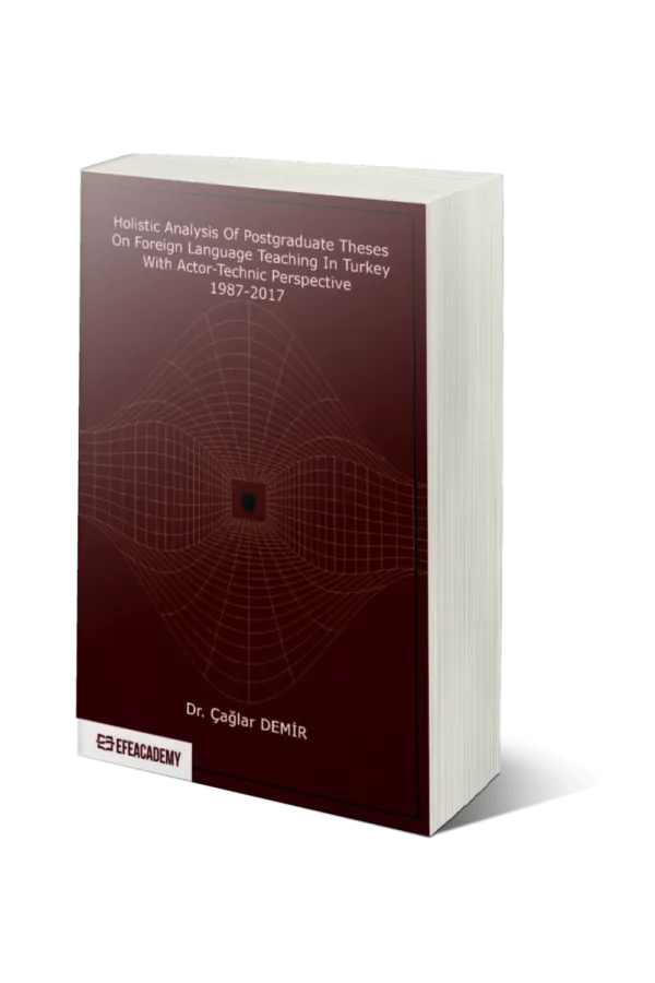 Holistic Analysis Of Postgraduate Theses On Foreign Language Teaching İn Turkey With Actor-Technic Perspective 1987-2017
