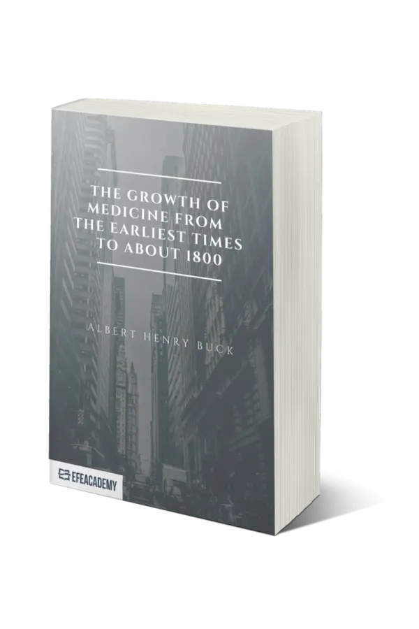 The Growth Of Medicine From The Earliest Times To About 1800