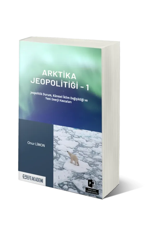 Arktika Jeopolitiği 1 (Jeopolitik Durum, Küresel İklim Değişikliği Ve Yeni Enerji Havzaları)