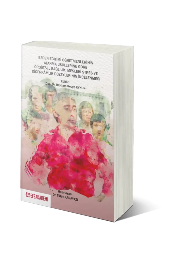Beden Eğitimi Öğretmenlerinin Atanma Usullerine Göre Örgütsel Bağlılık, Mesleki Stres Ve Diğerkâmlık Düzeylerinin İncelenmesi