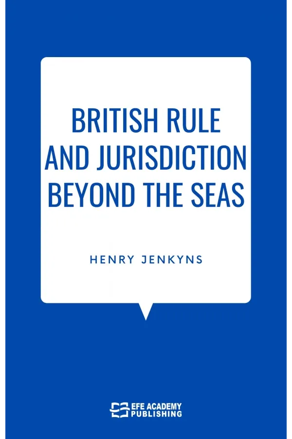 British Rule And Jurisdiction Beyond The Seas