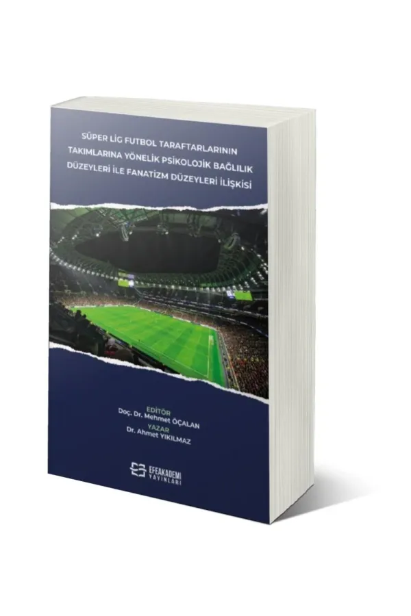 Süper Lig Futbol Taraftarlarının Takımlarına Yönelik Psikolojik Bağlılık Düzeyleri İle Fanatizm Düzeyleri İlişkisi