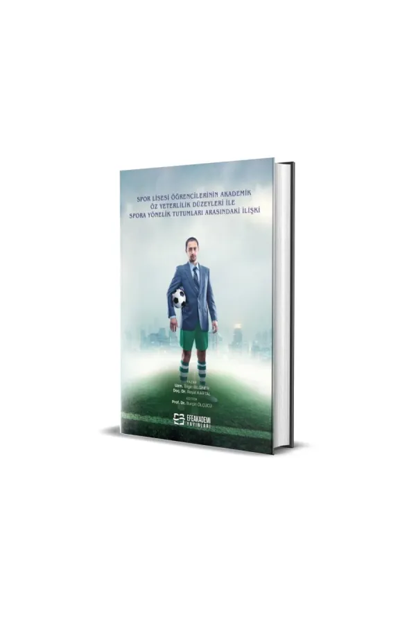 Spor Lisesi Öğrencilerinin Akademik Özyeterlilik Düzeyleri İle Spora Yönelik Tutumları Arasındaki İlişki (Ciltli)