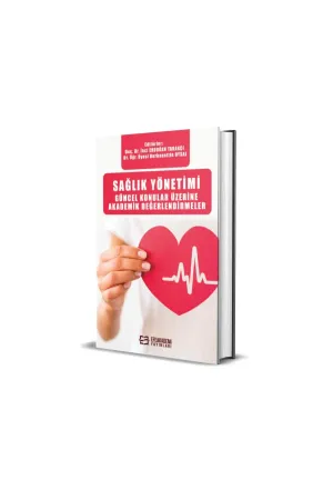 Sağlık Yönetimi Güncel Konular Üzerine Akademik Değerlendirmeler (Ciltli)