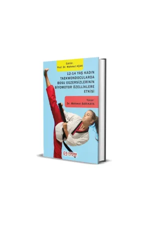 12-14 Yaş Kadın Taekwondocularda Bosu Egzersizlerinin Biyomotor Özelliklere Etkisi (Ciltli)