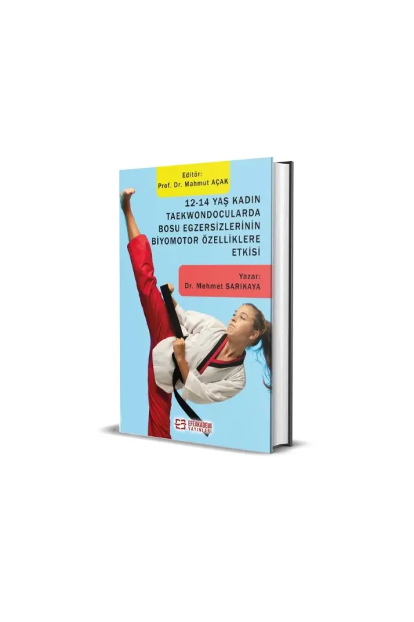 12-14 Yaş Kadın Taekwondocularda Bosu Egzersizlerinin Biyomotor Özelliklere Etkisi (Ciltli)