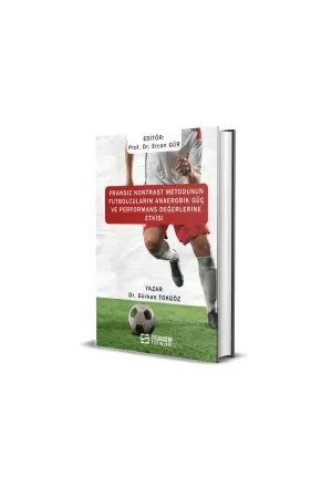 Fransız Kontrast Metodunun Futbolcuların Anaerobik Güç Ve Performans Değerlerine Etkisi (Ciltli)