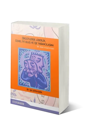 Örgütlerde Liderlik, Öznel İyi Oluş Ve İşe Yabancılaşma