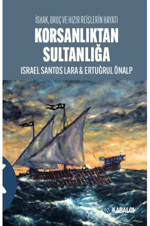 Korsanlıktan Sultanlığa-İshak,Oruç Ve Hızır Reislerin Hayatı