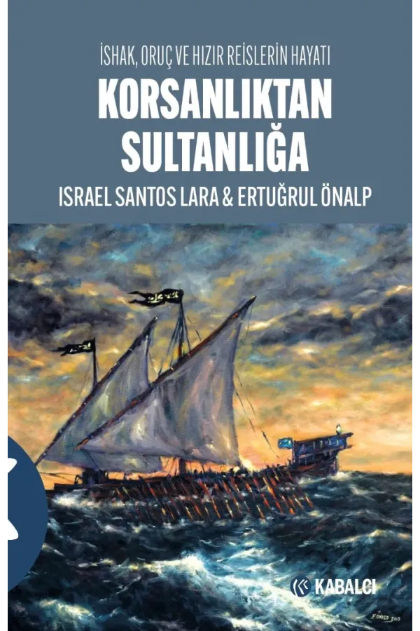 Korsanlıktan Sultanlığa-İshak,Oruç Ve Hızır Reislerin Hayatı