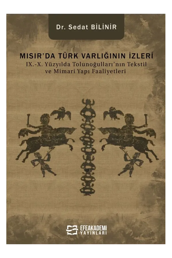 Mısır’Da Türk Varlığının İzleri Ix.-X. Yüzyılda Tolunoğulları’Nın Tekstil Ve Mimari Yapı Faaliyetleri