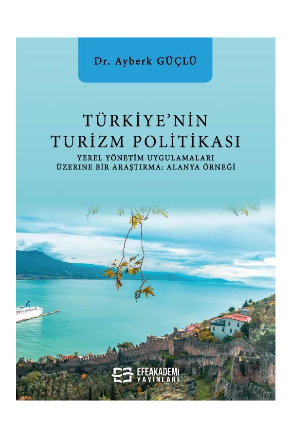 Türkiye’Nin Turizm Politikası Yerel Yönetim Uygulamaları Üzerine Bir Araştırma: Alanya