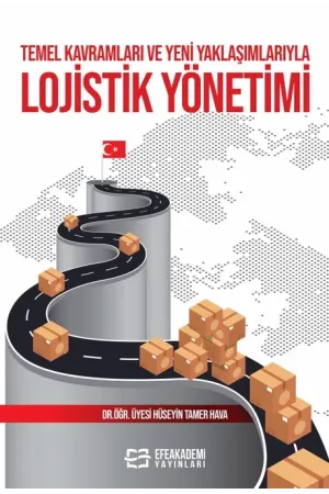 Temel Kavramları Ve Yeni Yaklaşımlarıyla Lojistik Yönetimi