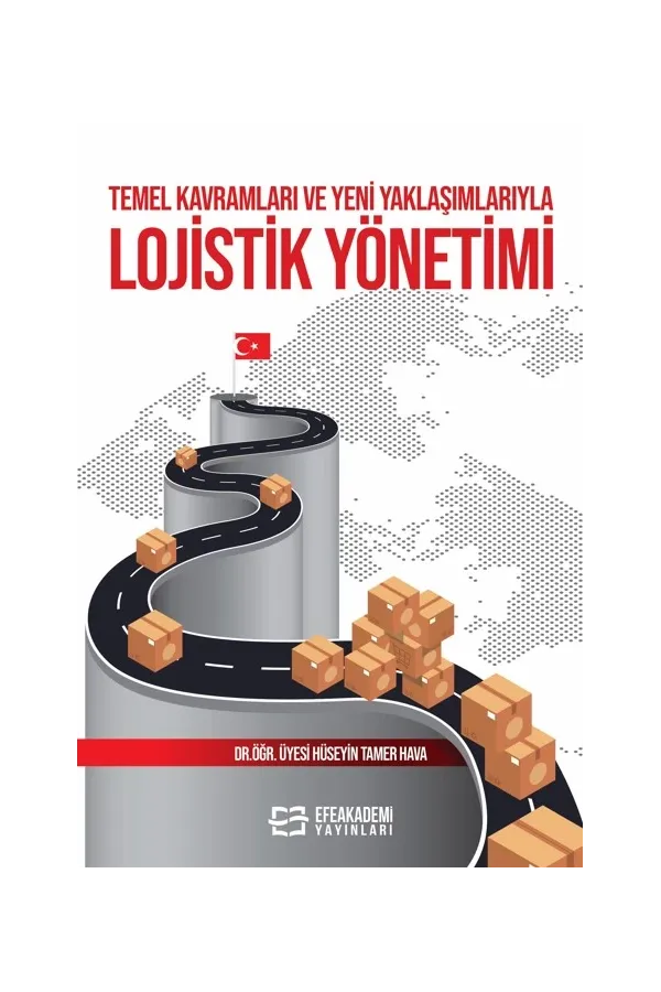 Temel Kavramları Ve Yeni Yaklaşımlarıyla Lojistik Yönetimi