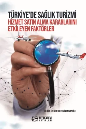 Türkiye’De Sağlık Turizmi Hizmet Satın Alma Kararlarını Etkileyen Faktörler