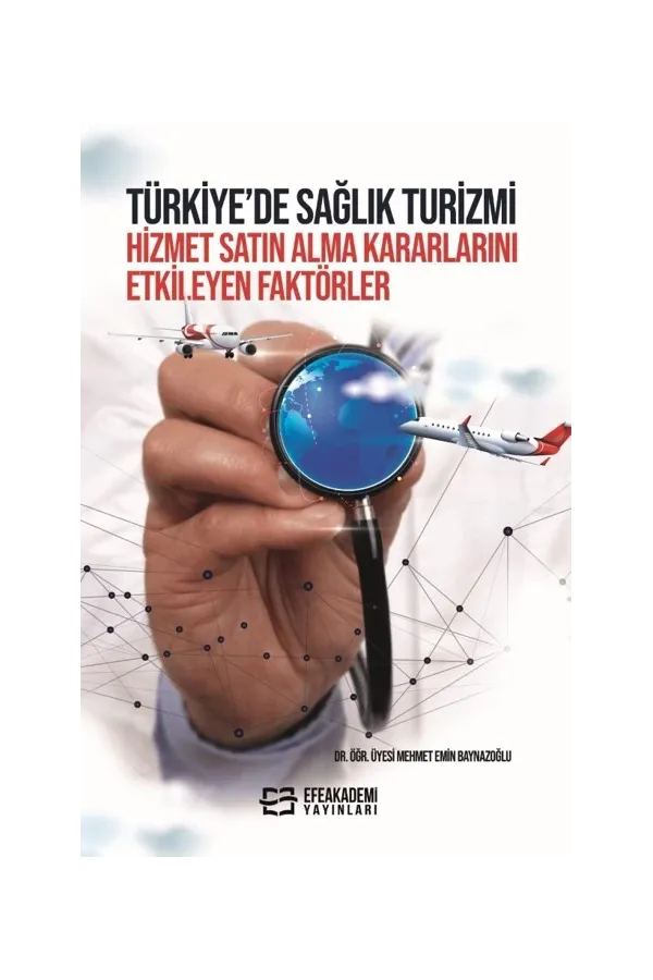 Türkiye’De Sağlık Turizmi Hizmet Satın Alma Kararlarını Etkileyen Faktörler