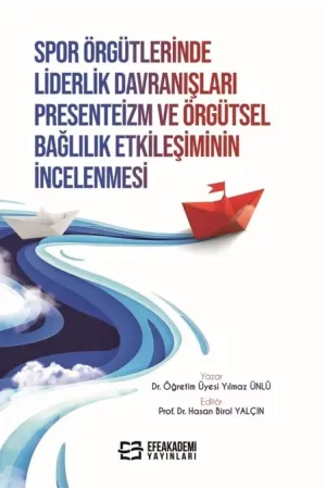 Spor Örgütlerinde Liderlik Davranışları Presenteizm Ve Örgütsel Bağlılık Etkileşiminin İncelenmesi