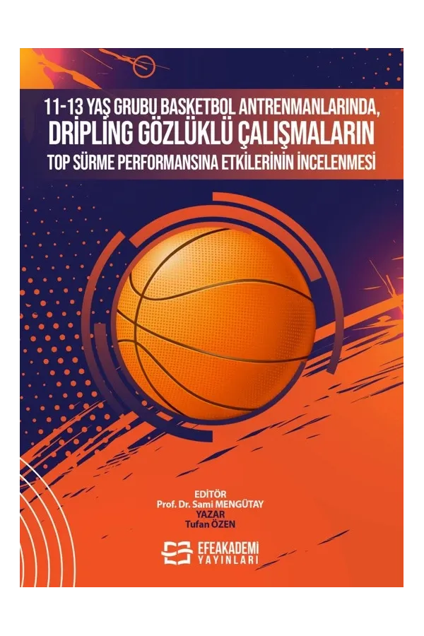 11-13 Yaş Grubu Basketbol Antrenmanlarında, Dripling Gözlüklü Çalışmaların Top Sürme Performansına Etkilerinin İncelenmesi