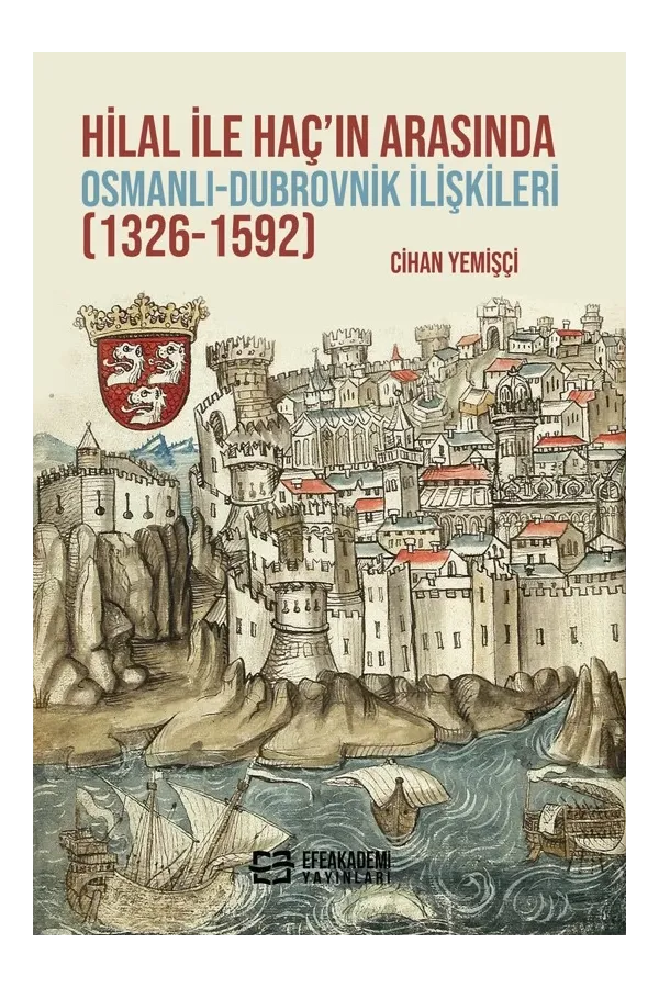 Hilal İle Haç’In Arasında Osmanlı-Dubrovnik İlişkileri (1326-1592)