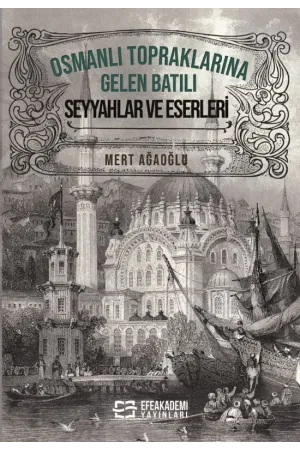 Osmanlı Topraklarına Gelen Batılı Seyyahlar Ve Eserleri