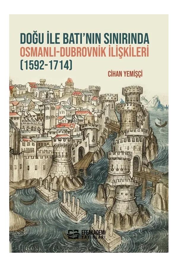 Doğu İle Batı’Nın Sınırında Osmanlı-Dubrovnik İlişkileri (1592-1714)