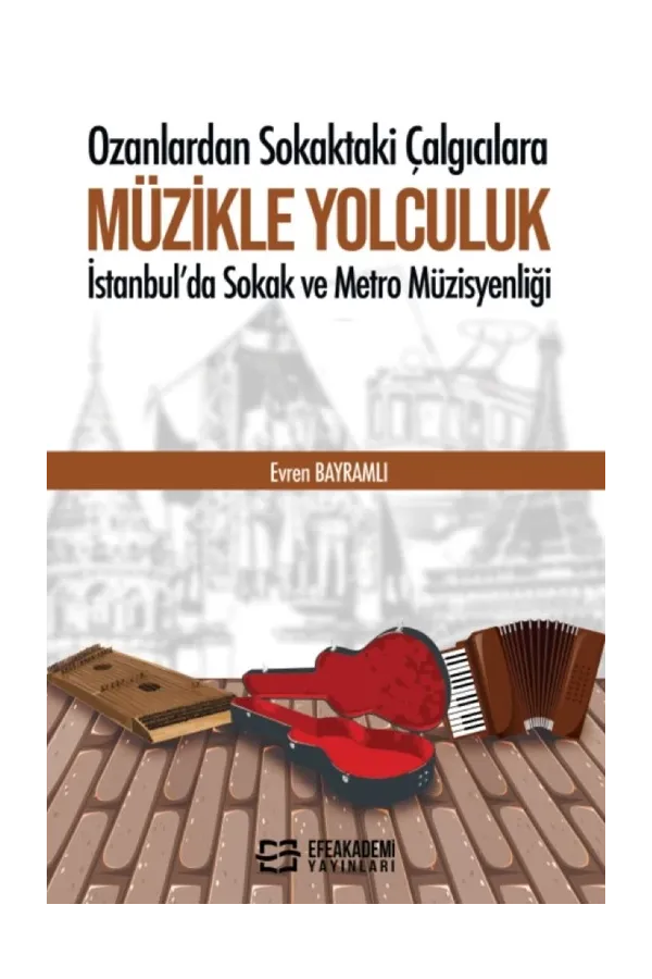 Ozanlardan Sokaktaki Çalgıcılara Müzikle Yolculuk İstanbul’Da Sokak Ve Metro Müzisyenliği