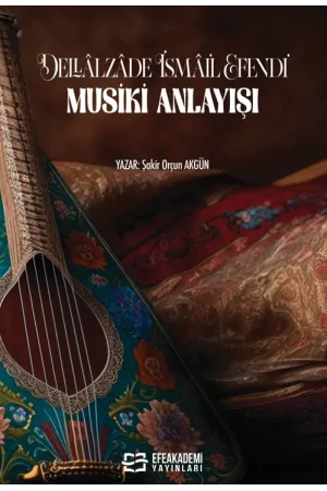 Dellâlzâde İsmail Efendi’ Nin Musiki Anlayışı