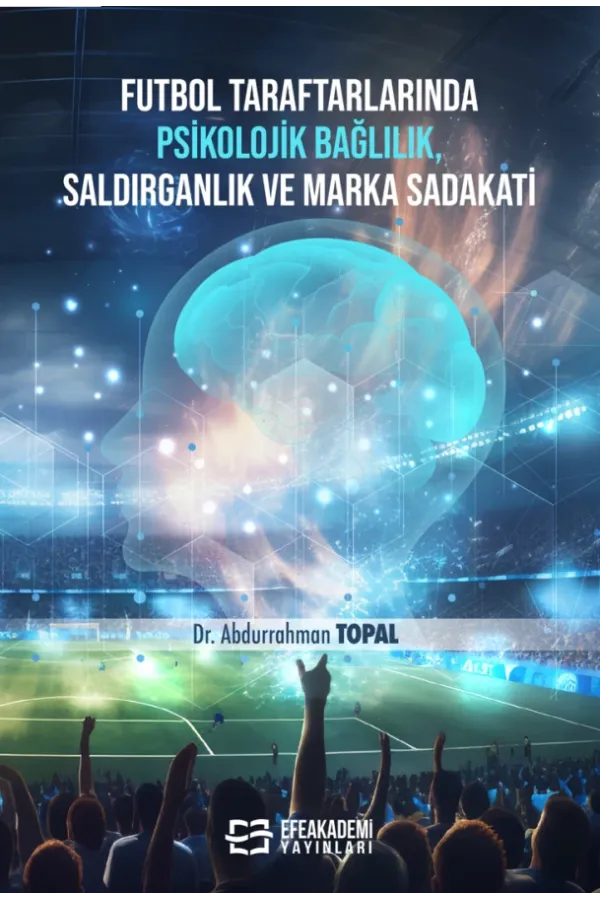 Futbol Taraftarlarında Psikolojik Bağlılık, Saldırganlık Ve Marka Sadakati