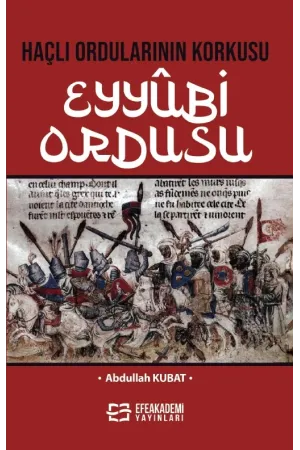 Haçlı Ordularının Korkusu Eyyûbi Ordusu