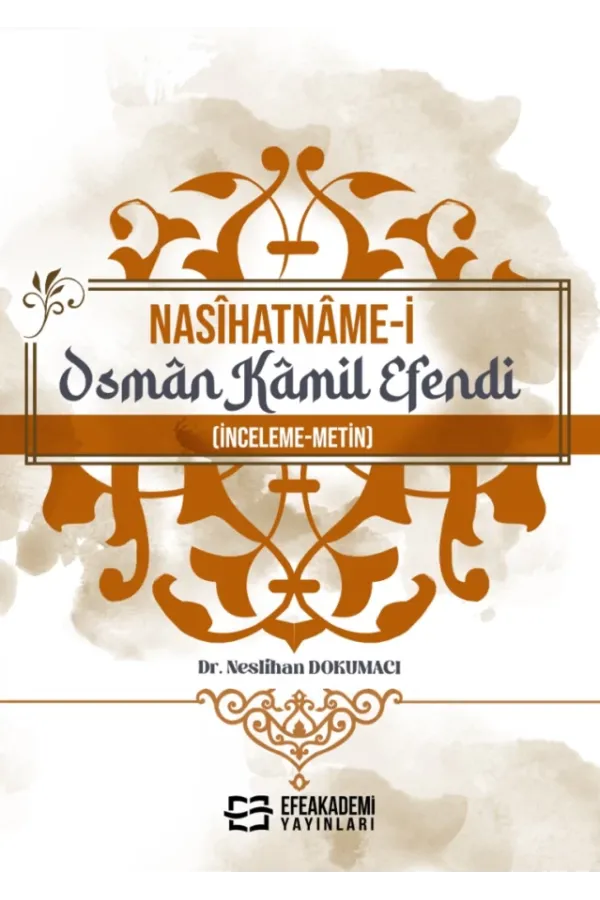 Nasîhatnâme-İ Osmân Kâmil Efendi (İnceleme-Metin)