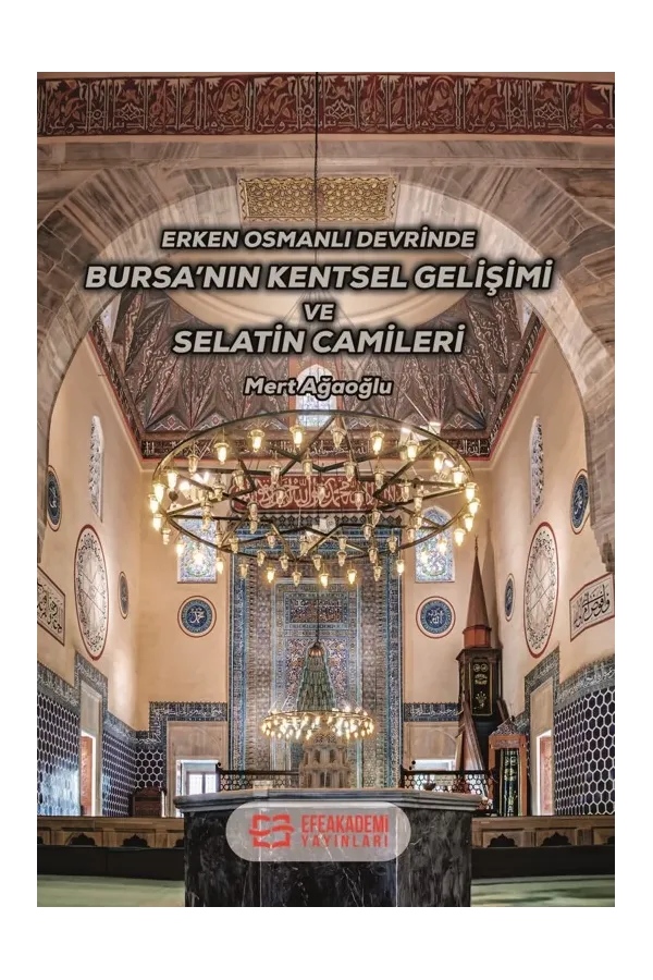 Erken Osmanlı Devrinde Bursa’Nın Kentsel Gelişimi Ve Selatin Camileri
