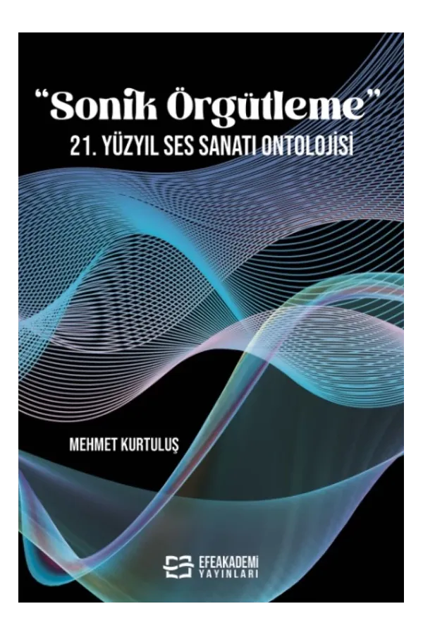 “Sonik Örgütleme” 21. Yüzyıl Ses Sanatı Ontolojisi