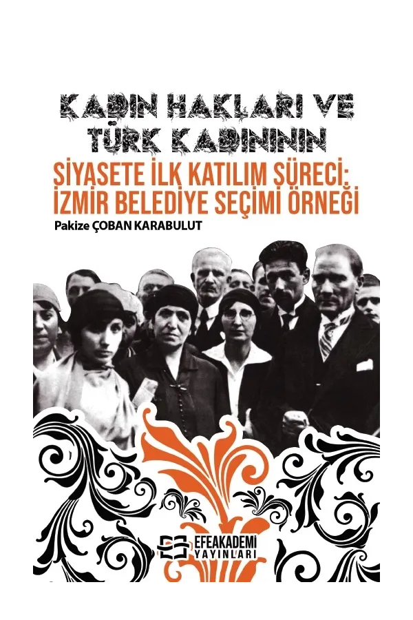Kadın Hakları Ve Türk Kadınının Siyasete İlk Katılım Süreci: İzmir Belediye Seçimi Örneği