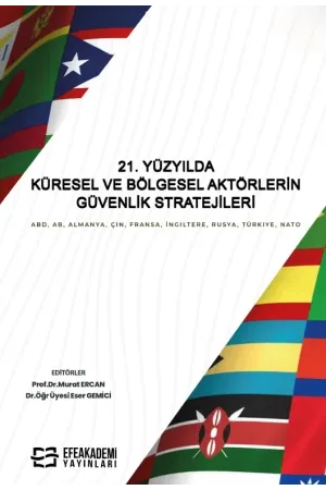 21. Yüzyılda Küresel Ve Bölgesel Aktörlerin Güvenlik Stratejileri Abd, Ab, Almanya, Çin, Fransa, İngiltere, Rusya, Türki