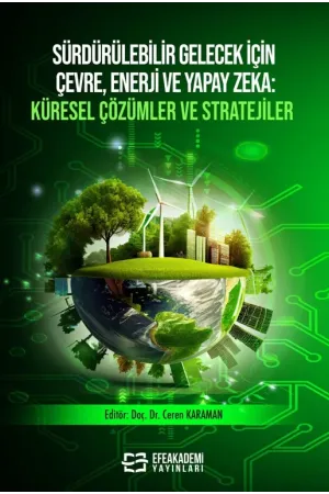 Sürdürülebilir Gelecek İçin Çevre, Enerji Ve Yapay Zeka Küresel Çözümler Ve Stratejiler