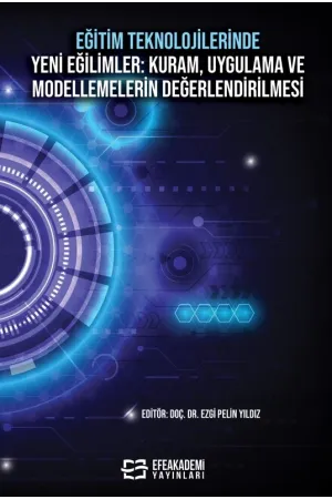 Eğitim Teknolojilerinde Yeni Eğilimler: Kuram, Uygulama Ve Modellemelerin Değerlendirilmesi