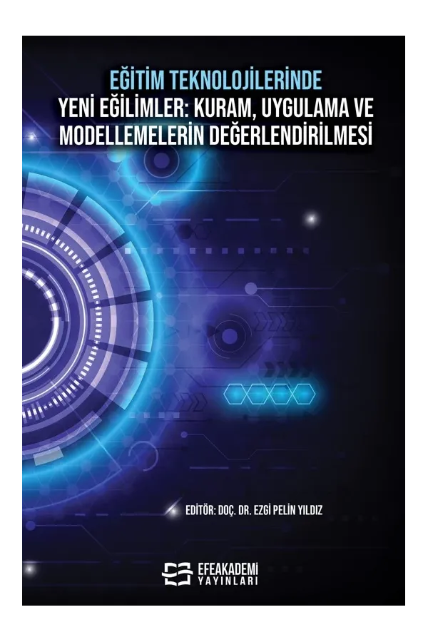 Eğitim Teknolojilerinde Yeni Eğilimler: Kuram, Uygulama Ve Modellemelerin Değerlendirilmesi