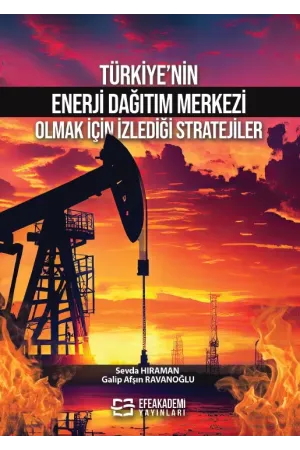 Türkiye’Nin Enerji Dağıtım Merkezi Olmak İçin İzlediği Stratejiler