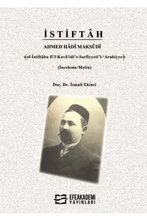 İstiftâh Ahmed Hâdî Maksûdî ﴾El-İstiftâhu Fi’L-Kavâ‘İdi’S-Sarfiyyeti’L-‘Arabiyye﴿ (İnceleme-Metin)