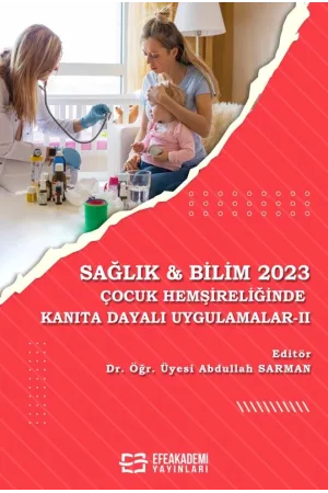 Sağlık & Bilim 2023: Çocuk Hemşireliğinde Kanıta Dayalı Uygulamalar - Iı